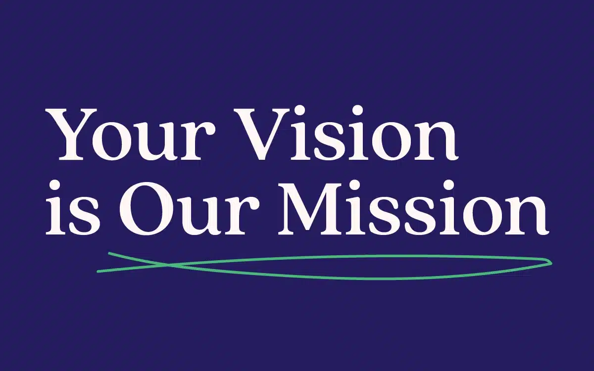 Your Vision is Our Mission