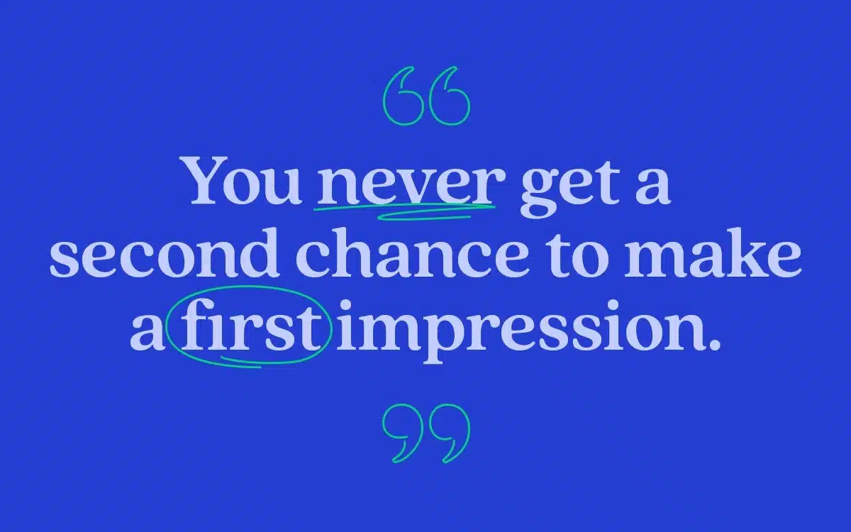 Quote that says You never get a second chance to make a first impression.